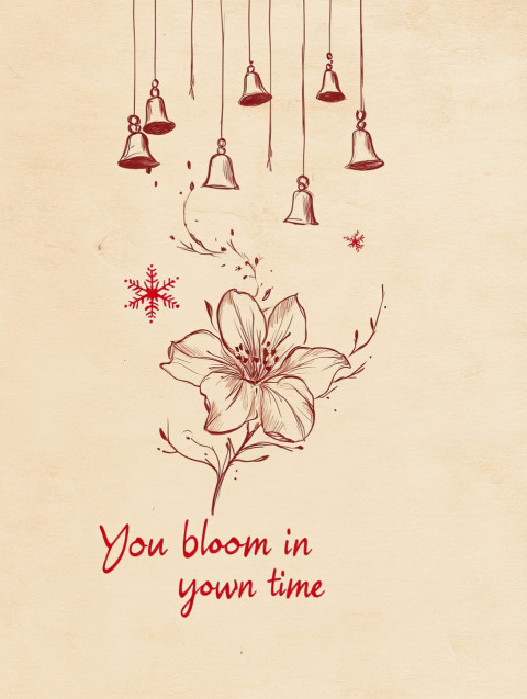 Hand-drawn flower sketch with five vintage bells and a red snowflake. "You bloom in your own time" in playful handwriting. Cozy beige paper with soft pencil shading and red details